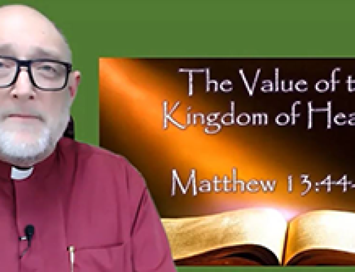 Gospel Reflection Wednesday 17th Week of Ordinary Time – The value of the Kingdom of Heaven