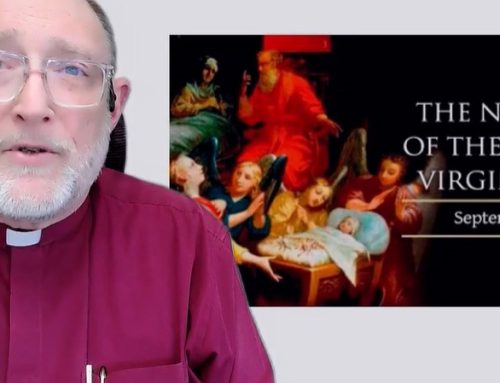 Gospel Reflection – The Nativity of the Blessed Virgin Mary – 8 September